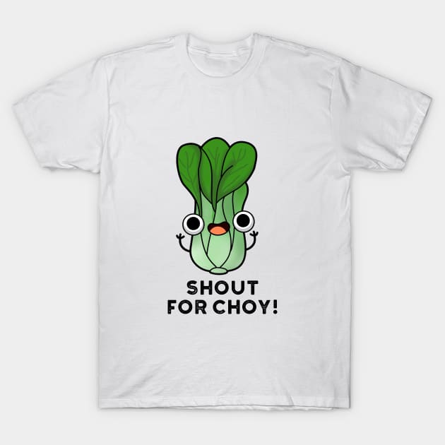 Shout For Choy Cute Veggie Bok Choy Pun T-Shirt by punnybone